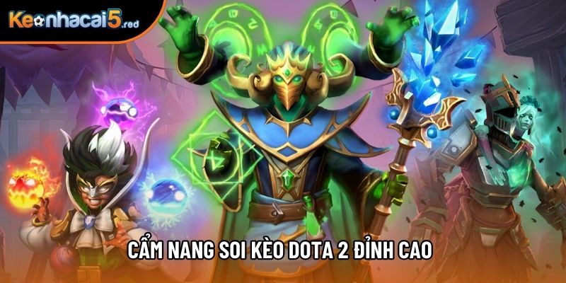 Cẩm nang soi kèo dota 2 đỉnh cao