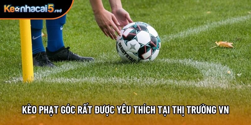 Kèo phạt góc rất được yêu thích tại thị trường VN Kèo phạt góc rất được yêu thích tại thị trường VN