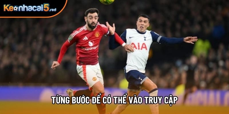 Từng bước để có thể vào truy cập
