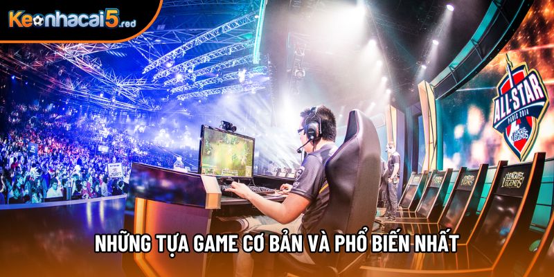 Những tựa game cơ bản và phổ biến nhất Những tựa game cơ bản và phổ biến nhất