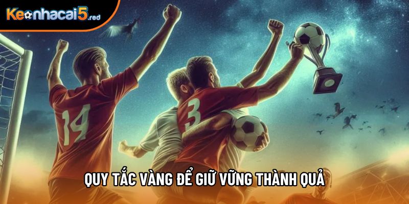 Quy tắc vàng để giữ vững thành quả