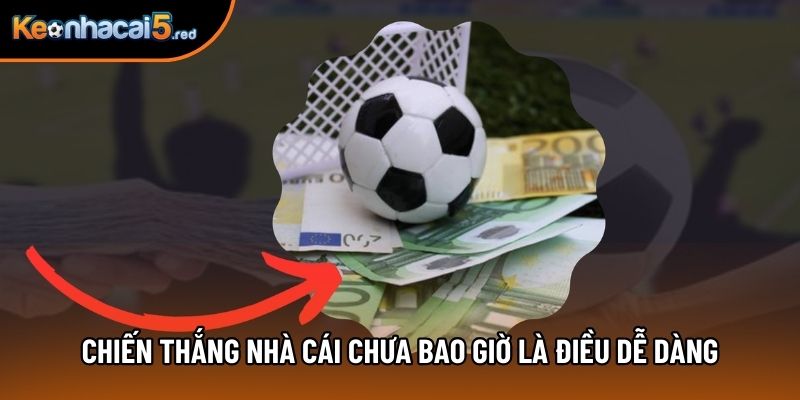 Giành thắng lợi trước nhà cái chưa bao giờ là điều dễ 