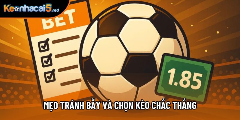 Mẹo tránh bẫy và chọn kèo chắc thắng Mẹo tránh bẫy và chọn kèo chắc thắng