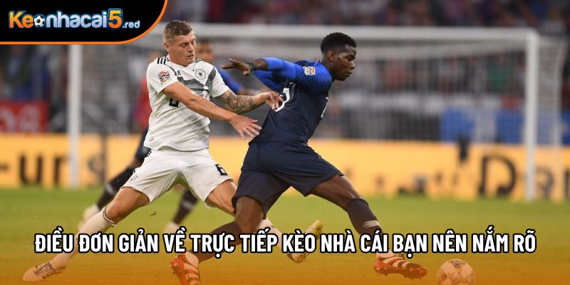 Điều đơn giản về trực tiếp kèo nhà cái bạn nên nắm rõ