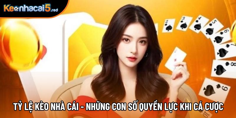 Tỷ Lệ Kèo Nhà Cái - Những Con Số Quyền Lực Khi Cá Cược