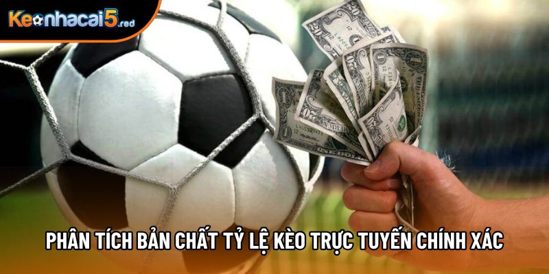 Phân tích bản chất tỷ lệ kèo trực tuyến chính xác