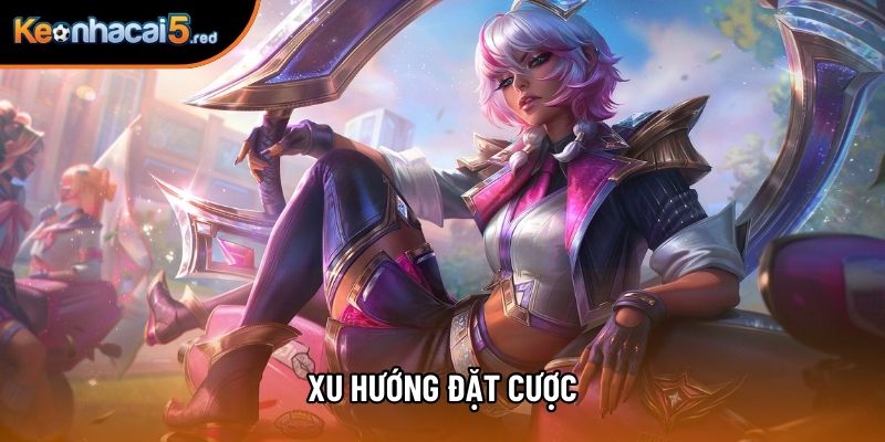 Xu hướng đặt cược Xu hướng đặt cược