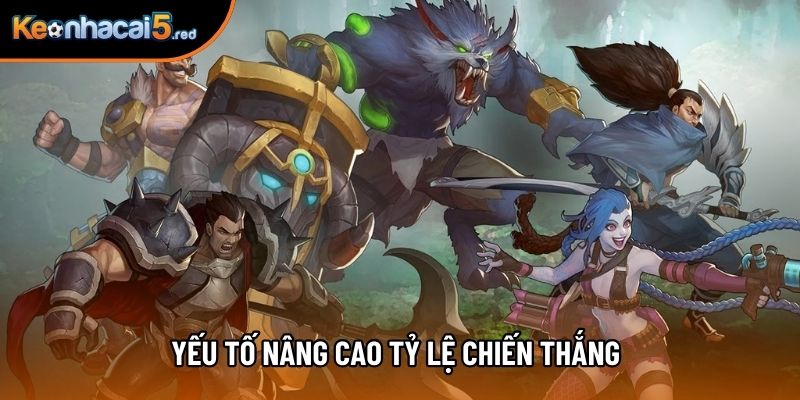 Yếu tố nâng cao tỷ lệ chiến thắng Yếu tố nâng cao tỷ lệ chiến thắng