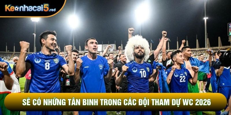 Sẽ có những tân binh trong các đội tham dự World Cup 2026
