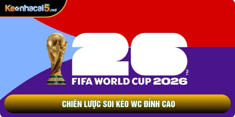 Chiến lược soi kèo wc đỉnh cao
