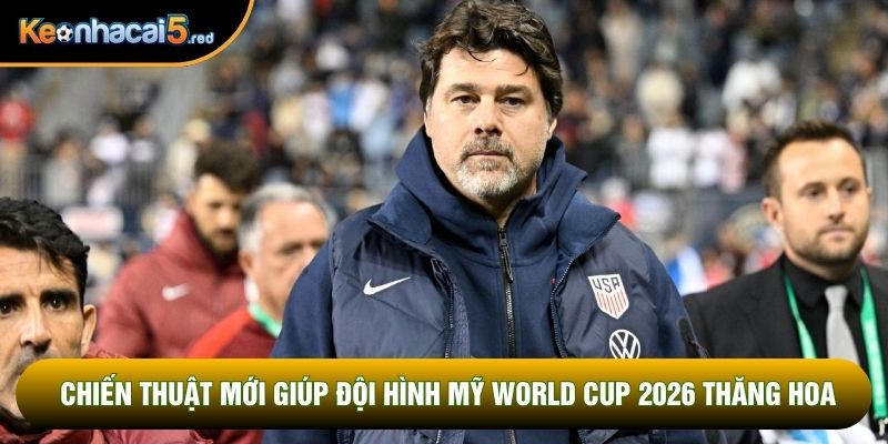 Chiến thuật mới giúp đội hình Mỹ World Cup 2026 thăng hoa Chiến thuật mới giúp đội hình Mỹ World Cup 2026 thăng hoa