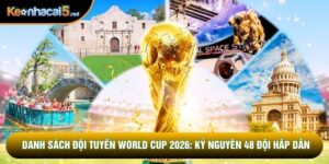Danh Sách Đội Tuyển World Cup 2026: Kỷ Nguyên 48 Đội Hấp Dẫn