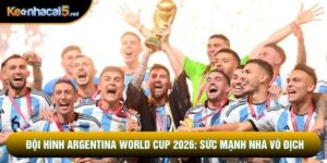 Đội Hình Argentina World Cup 2026: Sức Mạnh Nhà Vô Địch