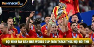 Đội Hình Tây Ban Nha World Cup 2026 Thách Thức Mọi Đối Thủ