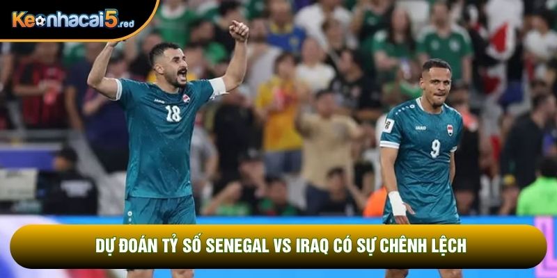 Dự đoán tỷ số Senegal vs Iraq có sự chênh lệch