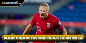 Haaland World Cup 2026: Cơ Hội Tỏa Sáng Của Siêu Tiền Đạo
