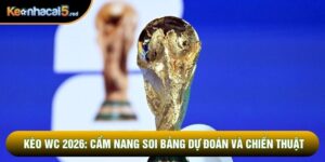 Kèo Wc 2026: Cẩm Nang Soi Bảng Dự Đoán Và Chiến Thuật Đầu Tư