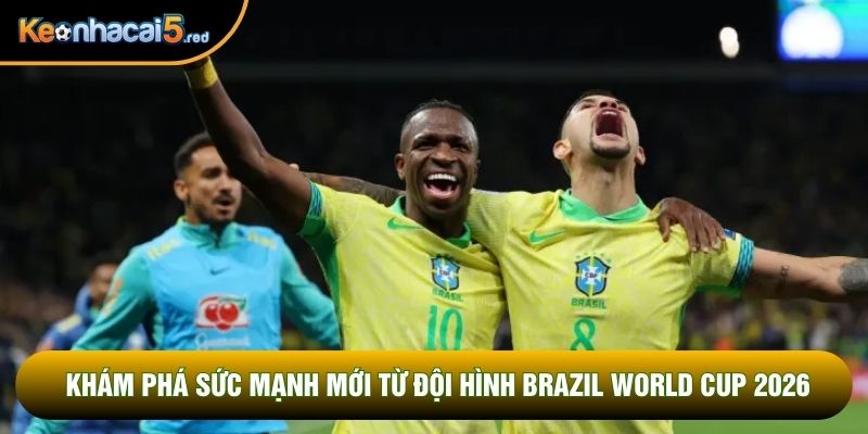 Khám phá sức mạnh mới từ đội hình Brazil World Cup 2026 Khám phá sức mạnh mới từ đội hình Brazil World Cup 2026