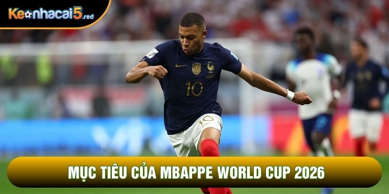 Mục tiêu của Mbappe World Cup 2026