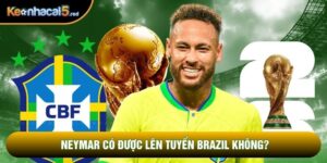 Neymar Có Được Lên Tuyển Brazil Không? Cập Nhật Mới Nhất