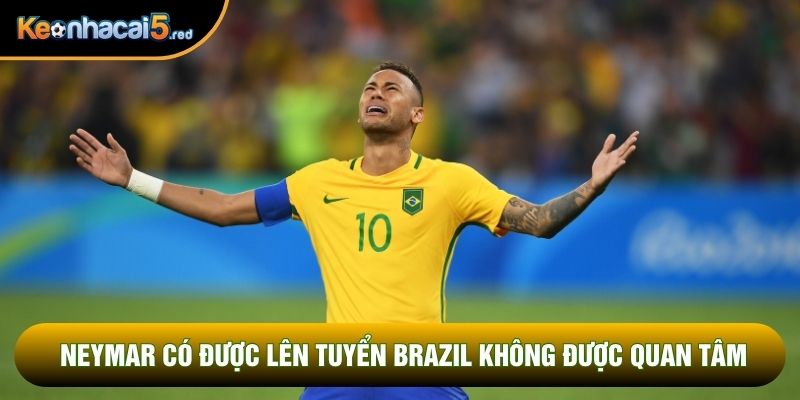 Neymar có được lên tuyển Brazil không được quan tâm