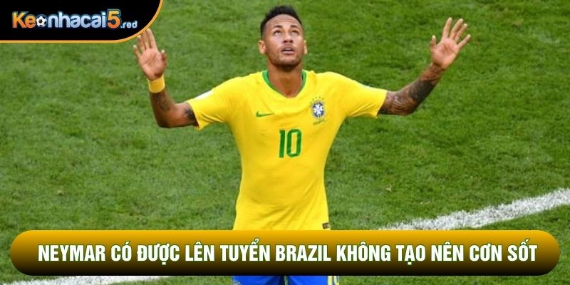 Neymar có được lên tuyển Brazil không tạo nên cơn sốt