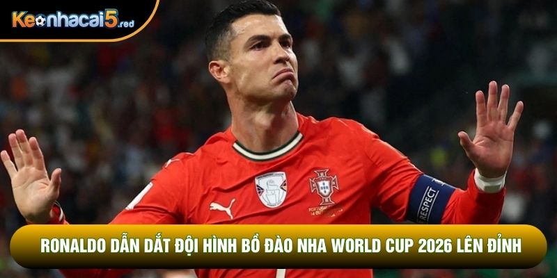 Ronaldo dẫn dắt đội hình Bồ Đào Nha World Cup 2026 lên đỉnh