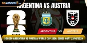 Soi Kèo Argentina Vs Austria World Cup 2026, 00h00 Ngày 23/06