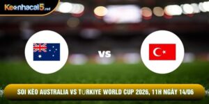 Soi Kèo Australia Vs Türkiye World Cup 2026, 11h Ngày 14/06