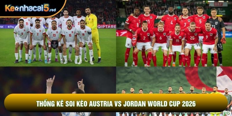 Thống kê soi kèo Austria vs Jordan world cup 2026