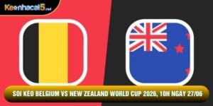 Soi Kèo Belgium Vs New Zealand World Cup 2026, 10h Ngày 27/06