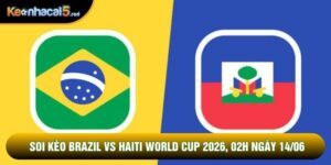 Soi Kèo Brazil Vs Haiti World Cup 2026, 07h30 Ngày 20/06