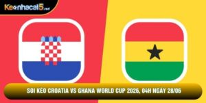Soi Kèo Croatia Vs Ghana World Cup 2026, 04h Ngày 28/06