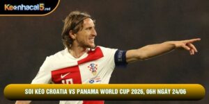 Soi Kèo Croatia Vs Panama World Cup 2026, 06h Ngày 24/06