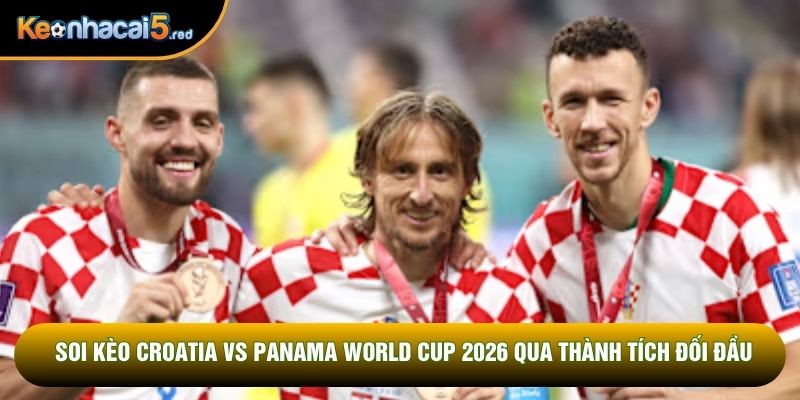 Soi kèo Croatia vs Panama World Cup 2026 qua thành tích đối đầu