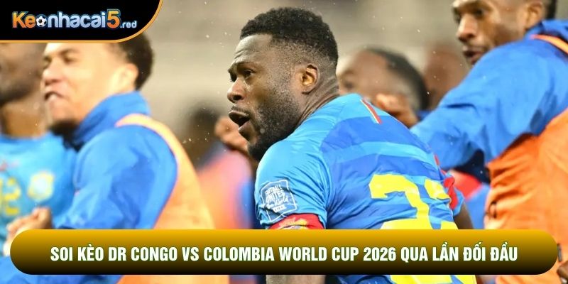 Soi kèo DR Congo vs Colombia world cup 2026 qua lần đối đầu