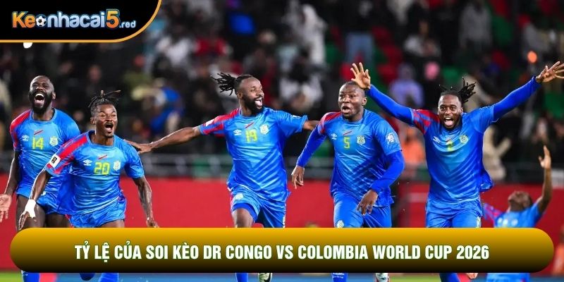 Tỷ lệ của soi kèo DR Congo vs Colombia world cup 2026
