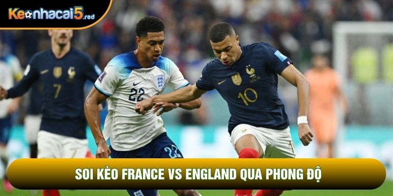 Soi kèo France vs England qua phong độ