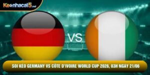 Soi Kèo Germany Vs Côte D'ivoire World Cup 2026, 03h Ngày 21/06