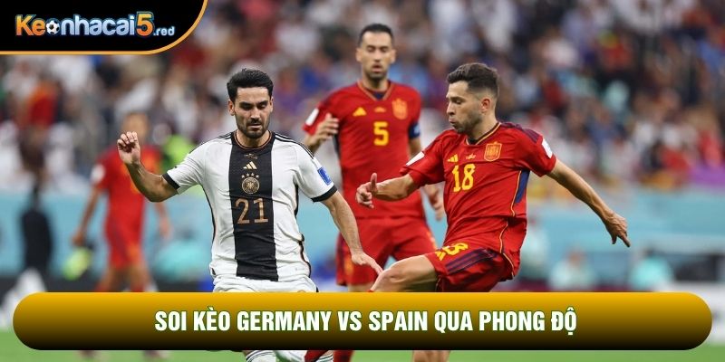 Soi kèo Germany vs Spain qua phong độ