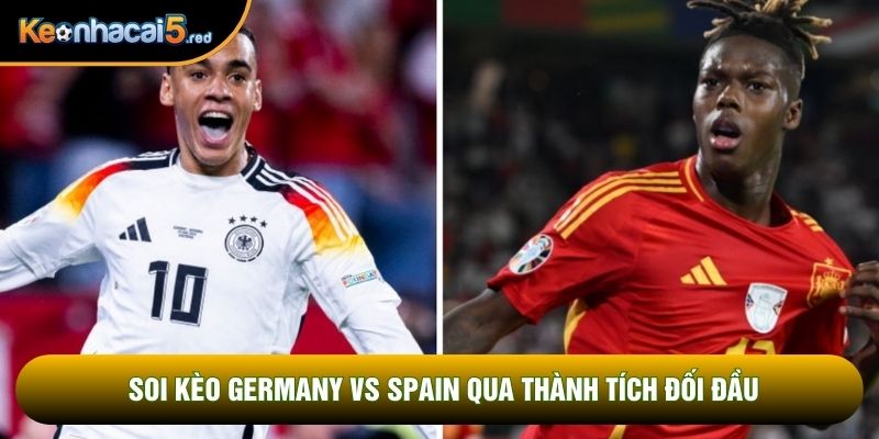 Soi kèo Germany vs Spain qua thành tích đối đầu