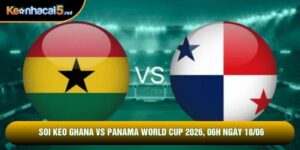 Soi Kèo Ghana Vs Panama World Cup 2026, 06h Ngày 18/06