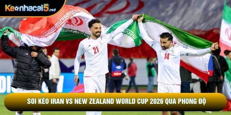 Soi kèo Iran vs New Zealand World Cup 2026 qua phong độ