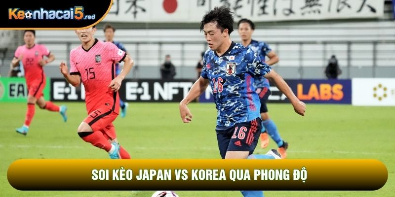 Soi kèo Japan vs Korea qua phong độ