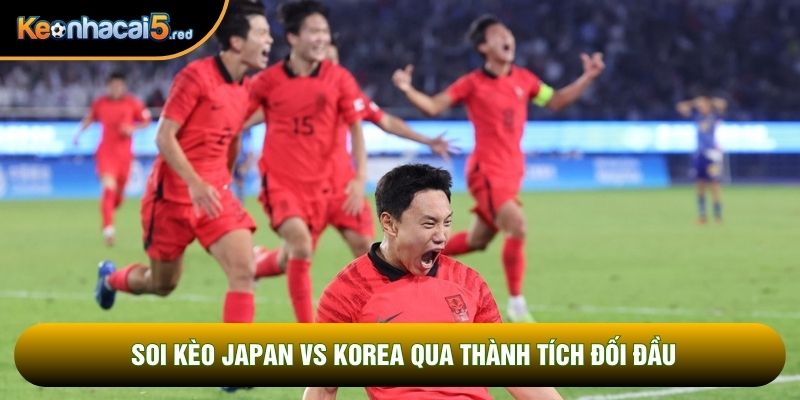 Soi kèo Japan vs Korea qua thành tích đối đầu