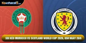 Soi Kèo Morocco Vs Scotland World Cup 2026, 05h Ngày 20/6