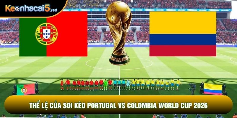 Thể lệ của soi kèo Portugal vs Colombia world cup 2026