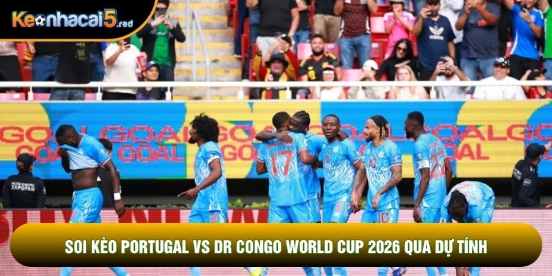 Soi kèo Portugal vs DR Congo world cup 2026 qua dự tính