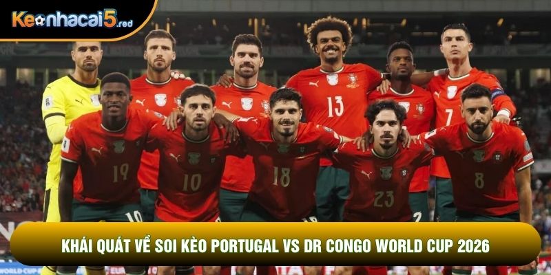 Khái quát về soi kèo Portugal vs DR Congo world cup 2026