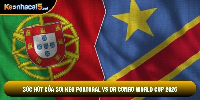 Sức hút của soi kèo Portugal vs DR Congo world cup 2026